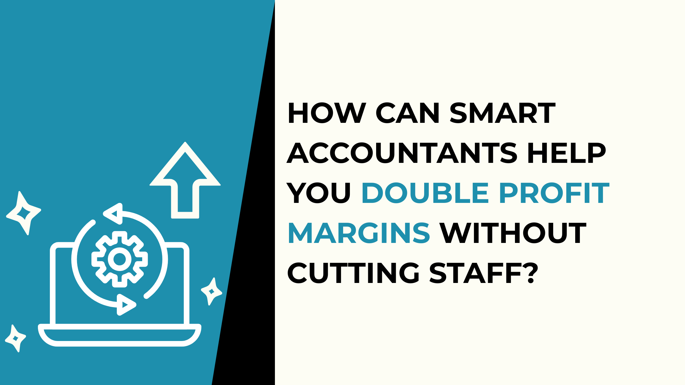 How Can Smart Accountants Help You Double Profit Margins Without Cutting Staff?